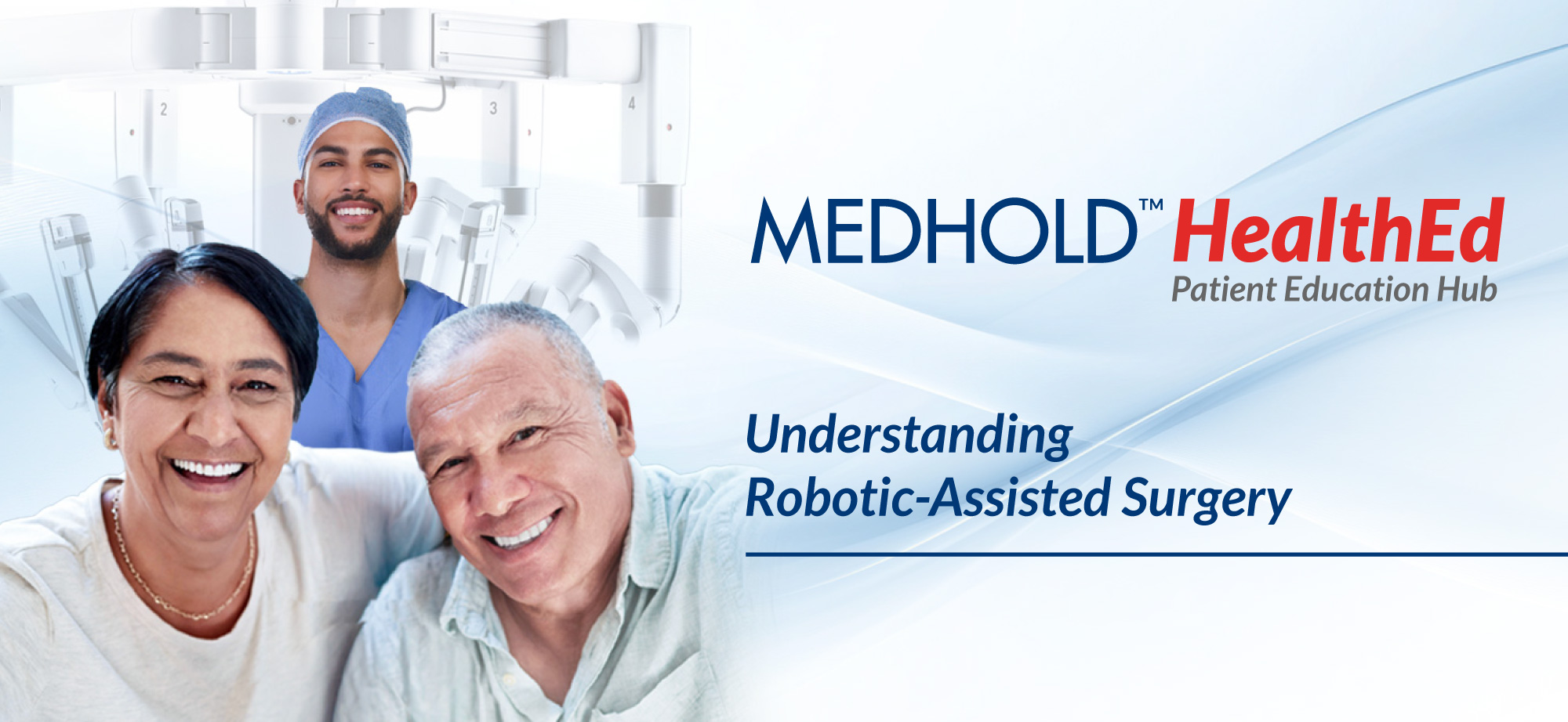 Banner for MEDHOLD HealthEd: Understanding Robotic-Assisted Surgery; patients and clinician with robotic arms in the background.